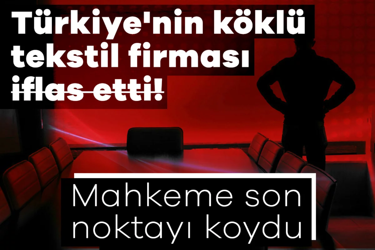 Türkiye'nin köklü tekstil firması iflas etti! Mahkeme son noktayı koydu