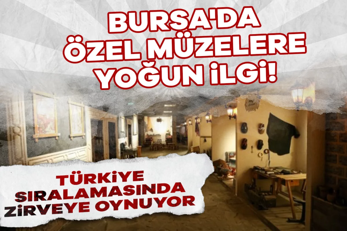 Bursa'da özel müzelere yoğun ilgi! Türkiye sıralamasında ilk 3'te