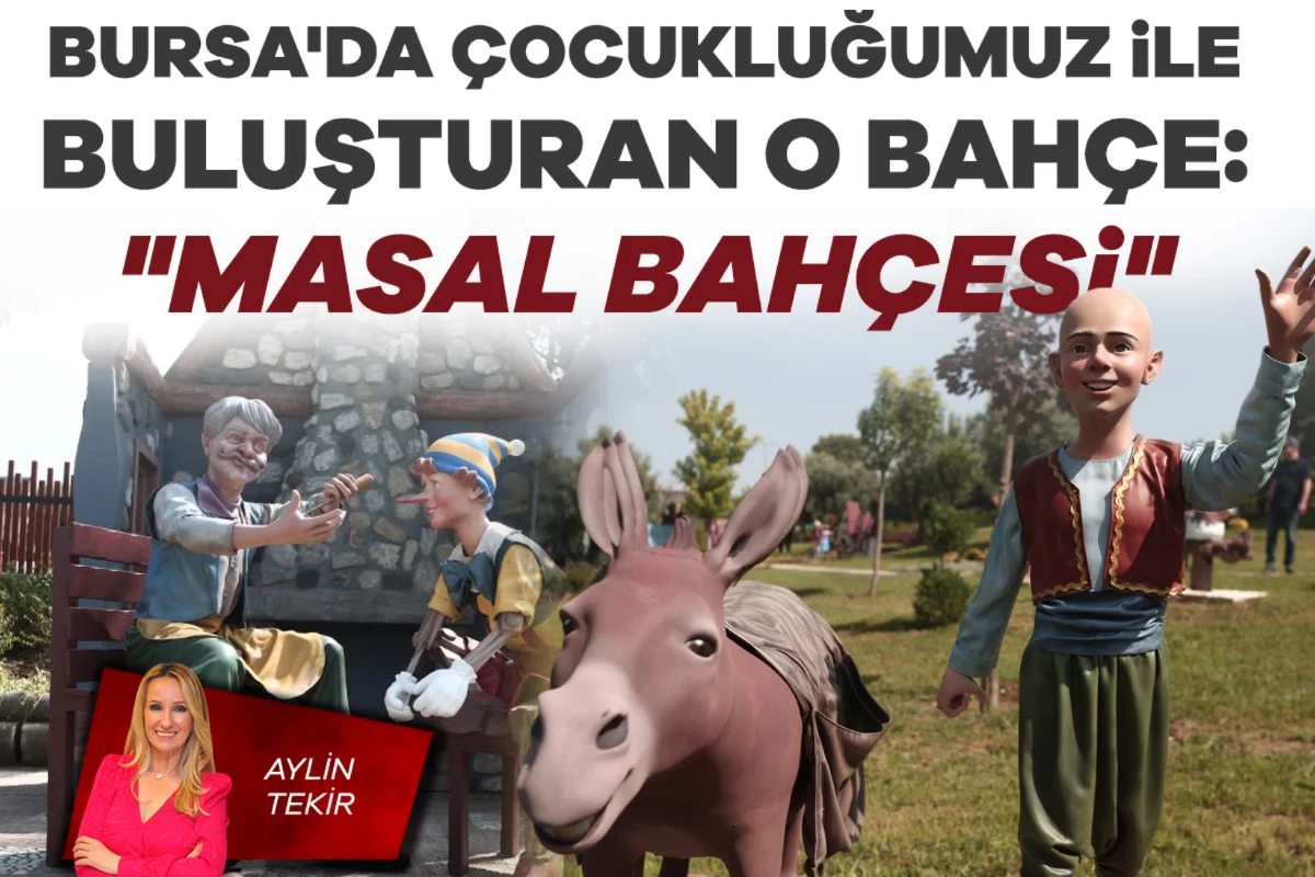 Aylin Tekir; Bursa'da çocukluğumuz ile buluşturan o bahçe: "Masal Bahçesi"