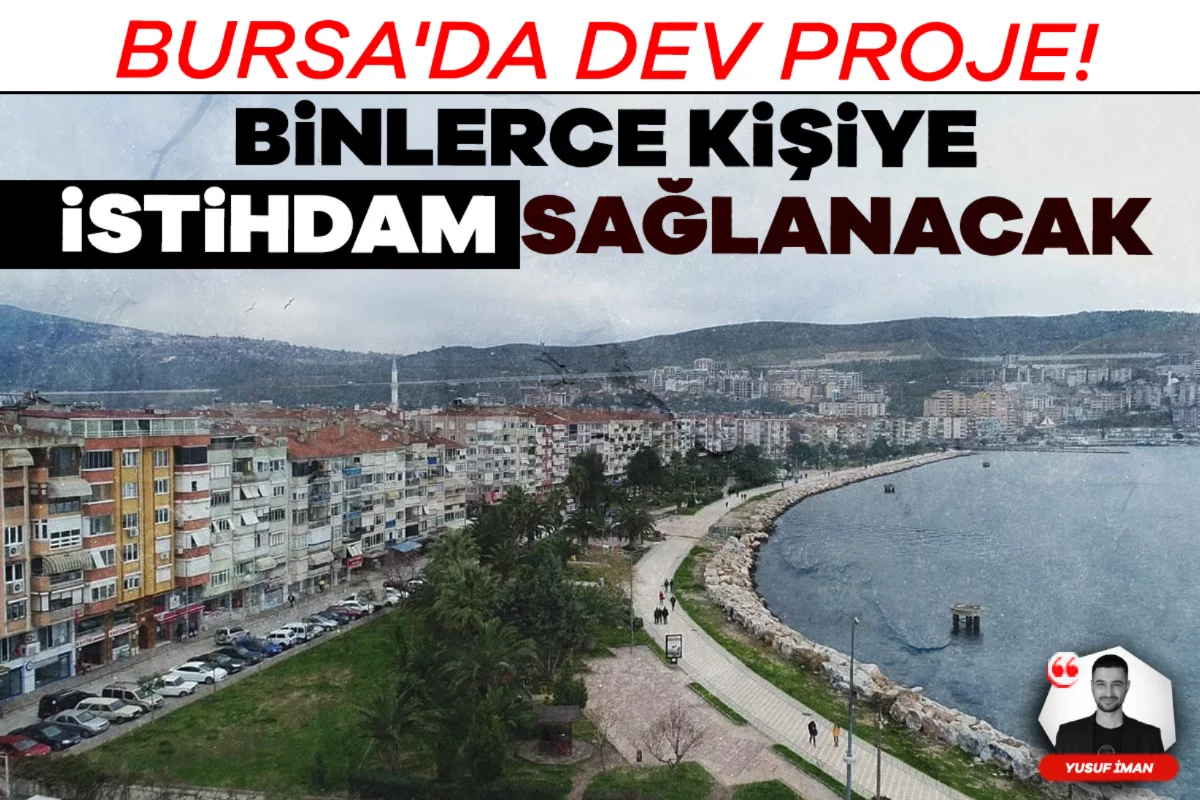 Bursa'da dev proje! Binlerce kişiye istihdam sağlanacak