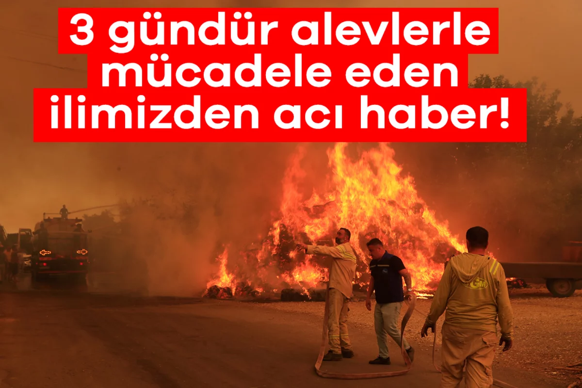 3 gündür alevlerle mücadele eden ilimizden acı haber!