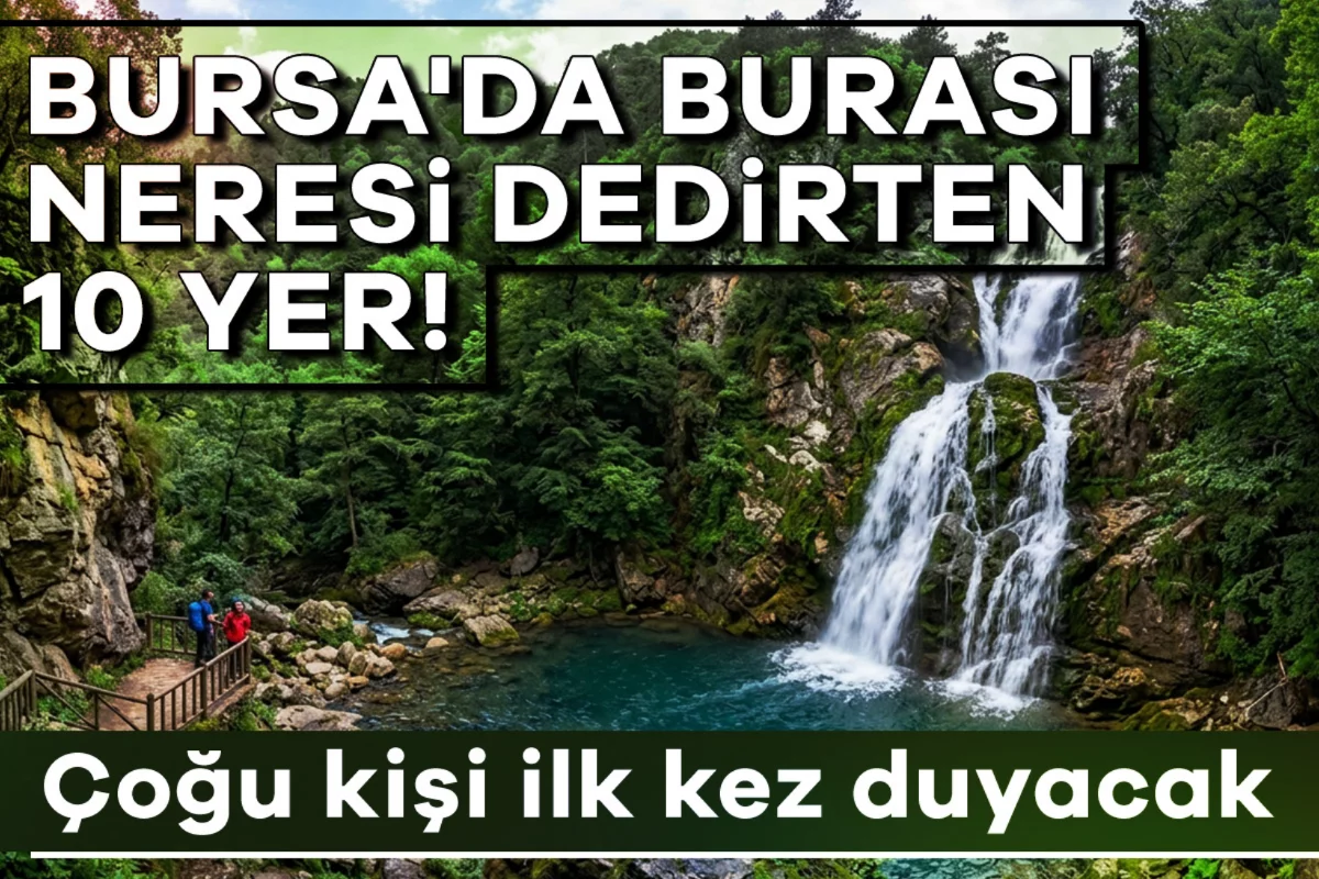 Bursa'da burası neresi dedirten 10 yer! Çoğu...