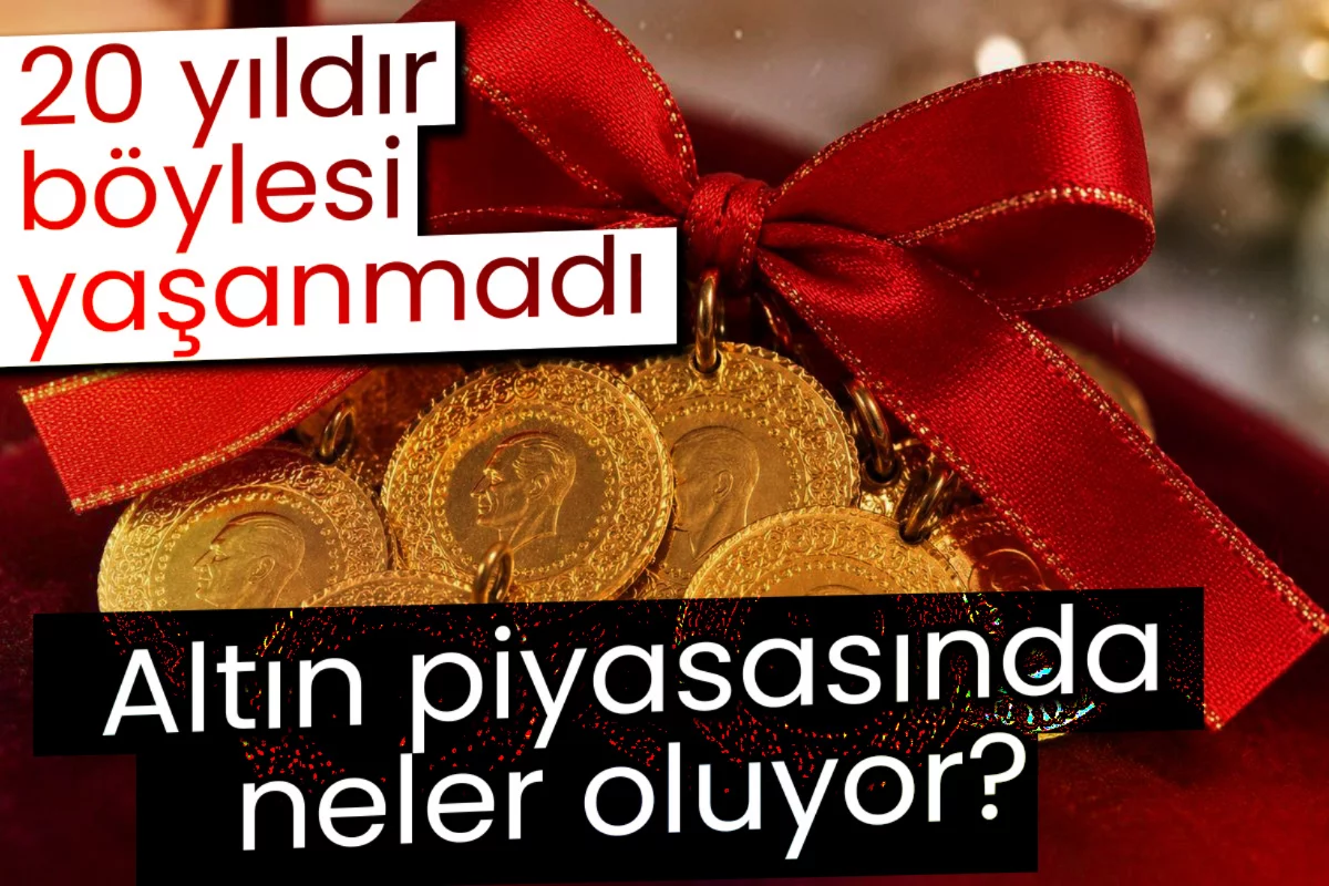 Altın piyasasında neler oluyor? 20 yıldır böylesi yaşanmadı