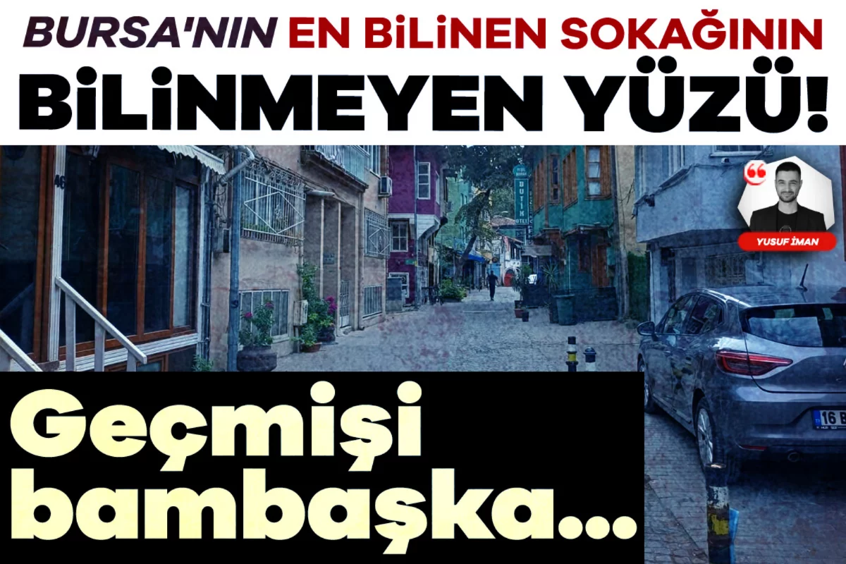 Bursa'nın en bilinen sokağının bilinmeyen yüzü! Geçmişi bambaşka...