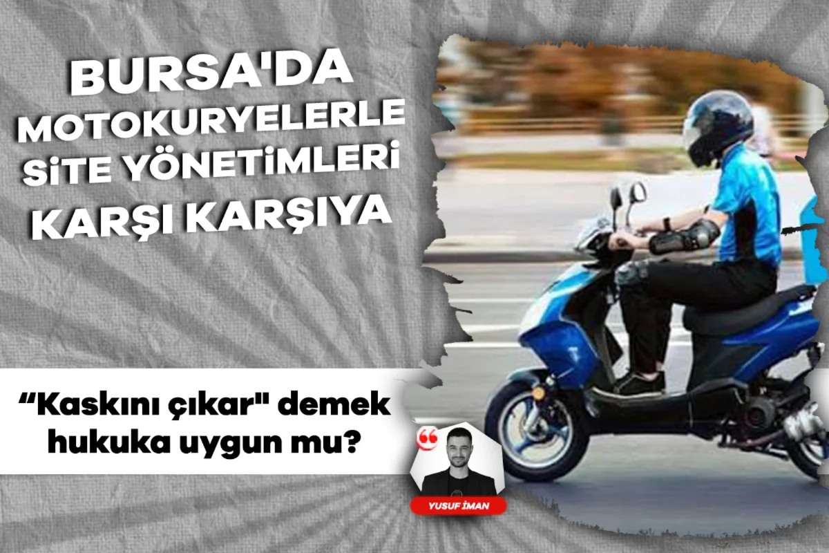 Bursa'da motokuryelerle site yönetimleri karşı karşıya: "Kaskını çıkar" demek hukuka uygun mu?