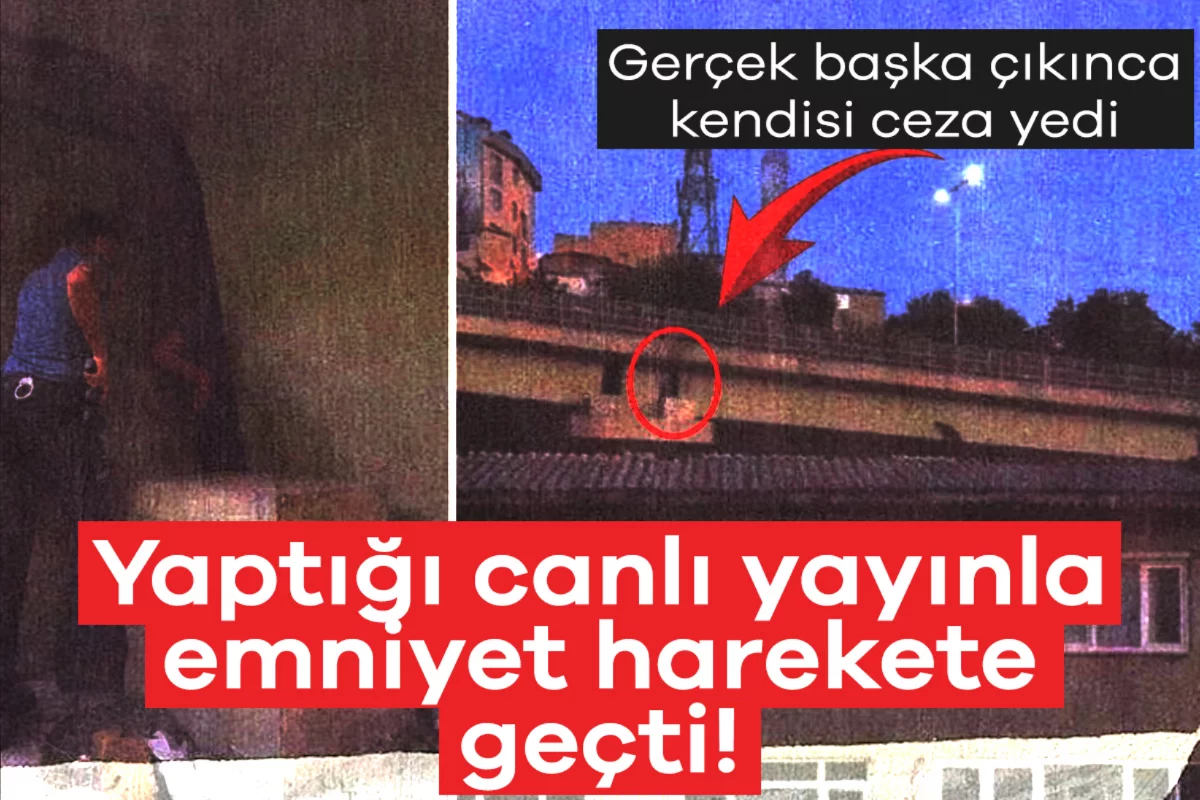 Yaptığı canlı yayınla emniyet harekete geçti! Gerçek başka çıkınca kendisi ceza yedi