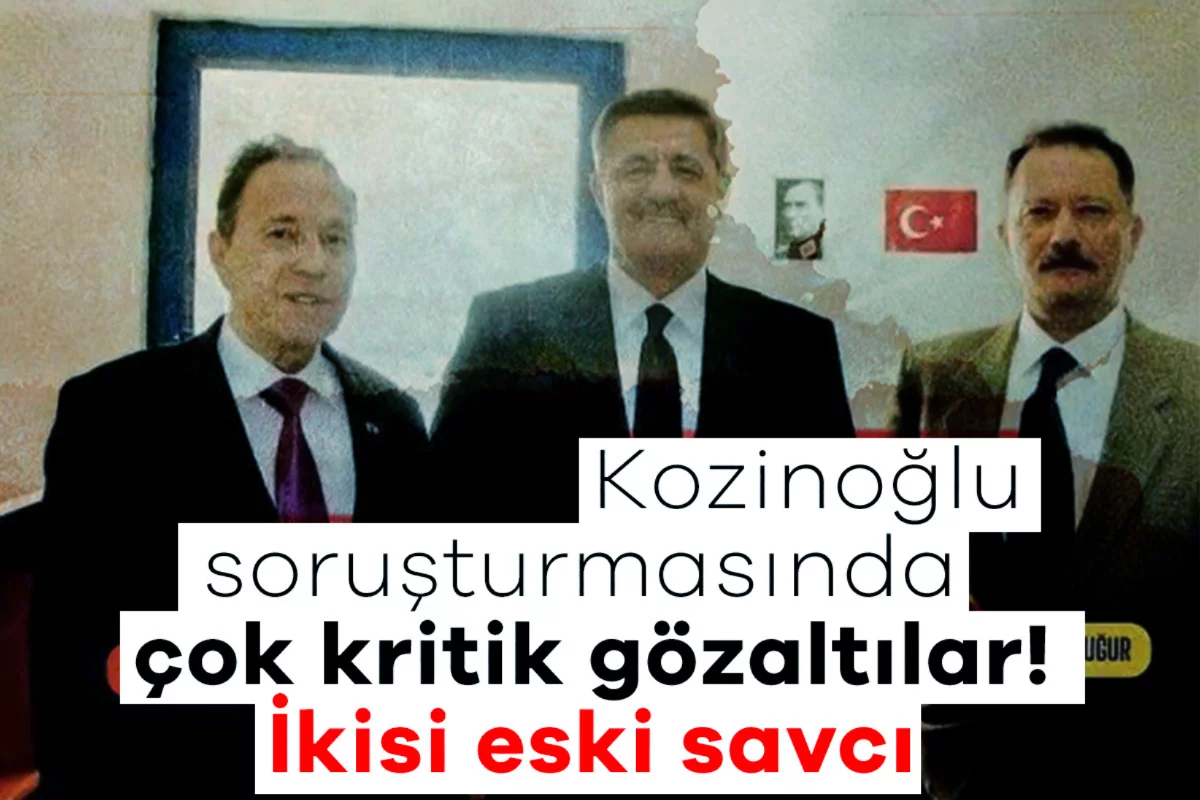Kozinoğlu soruşturmasında çok kritik gözaltılar! İkisi eski savcı