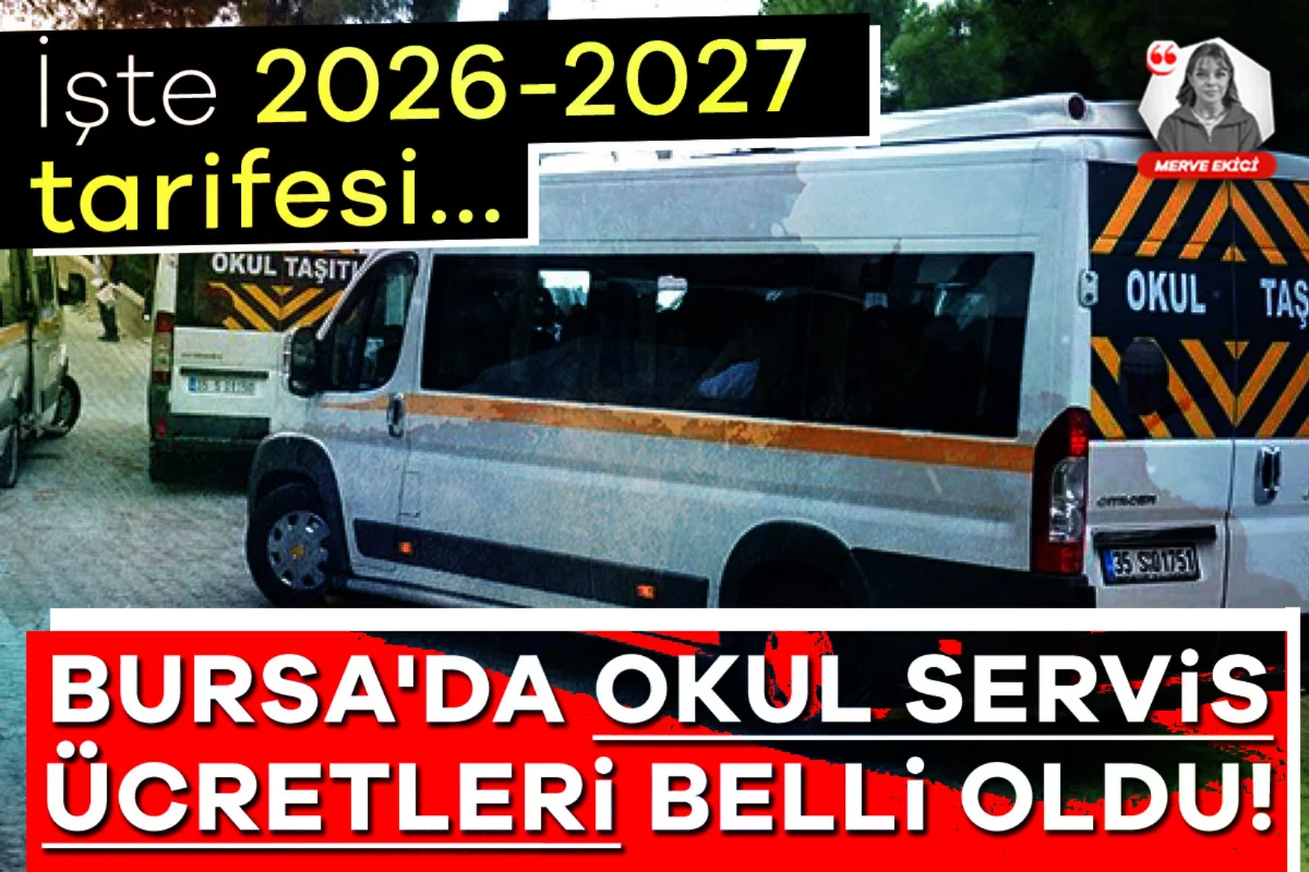 Bursa'da okul servis ücretleri belli oldu! İşte 2026-2027 tarifesi...