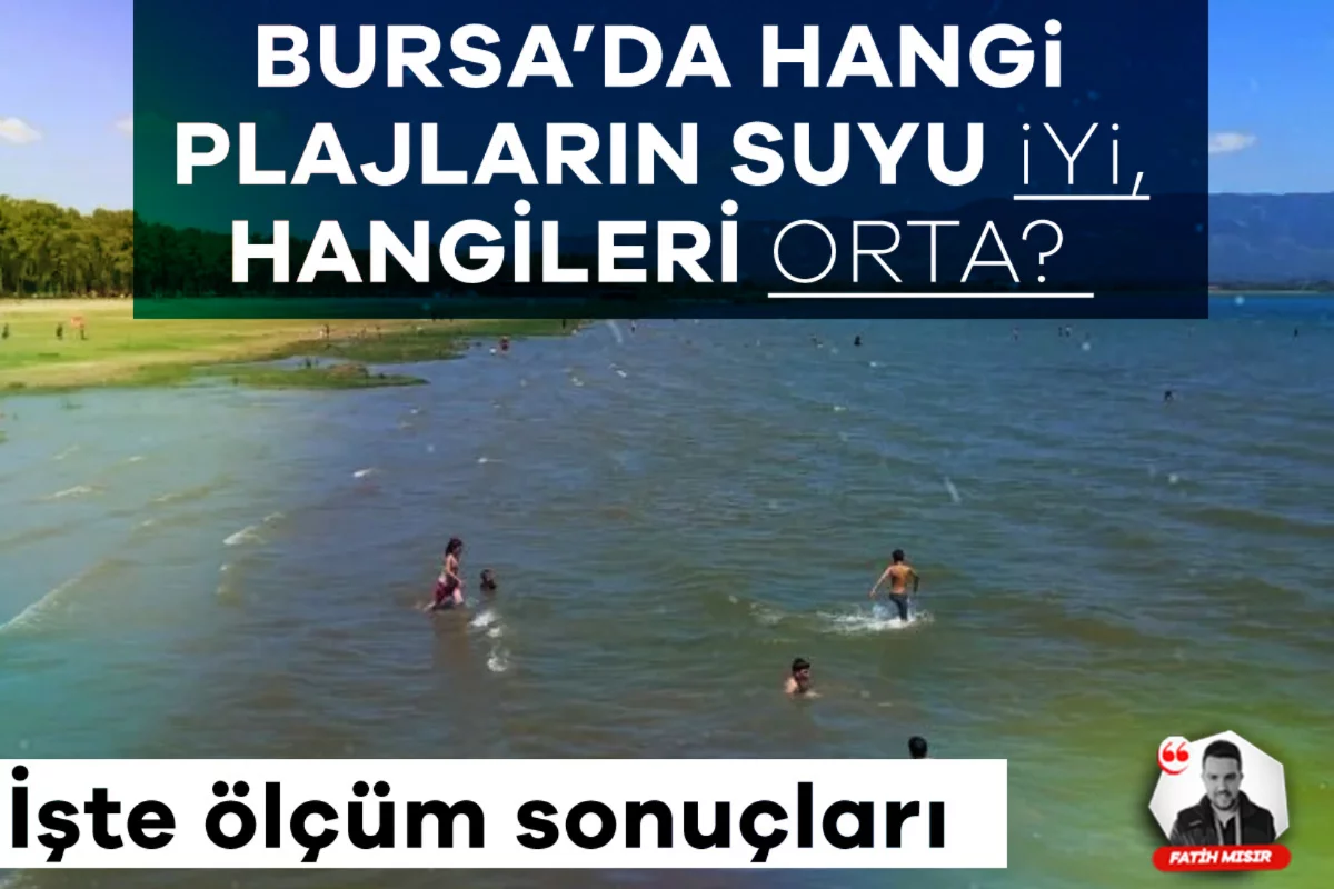 Bursa'da hangi plajların suyu "iyi", hangileri "orta"? İşte ölçüm sonuçları
