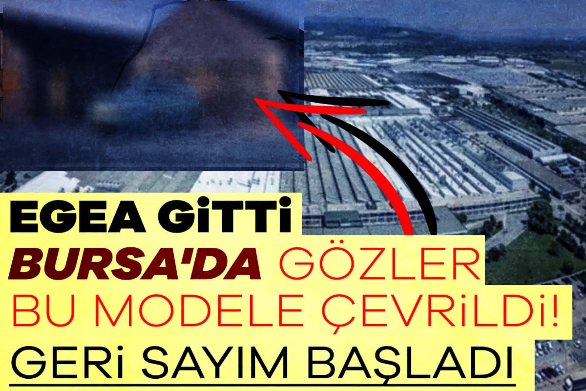 Egea gitti, Bursa'da gözler bu modele çevrildi! Geri sayım başladı