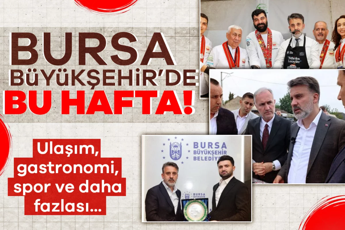 Bursa Büyükşehir'de Bu Hafta | Ulaşım, gastronomi, spor ve daha fazlası...