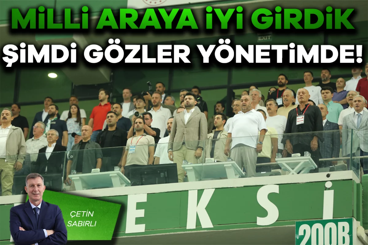 Çetin Sabırlı; Milli araya iyi girdik, şimdi gözler yönetimde!