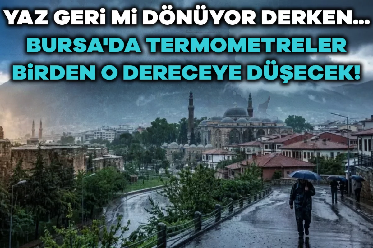 Yaz geri mi dönüyor derken... Bursa'da termometreler birden o dereceye düşecek!