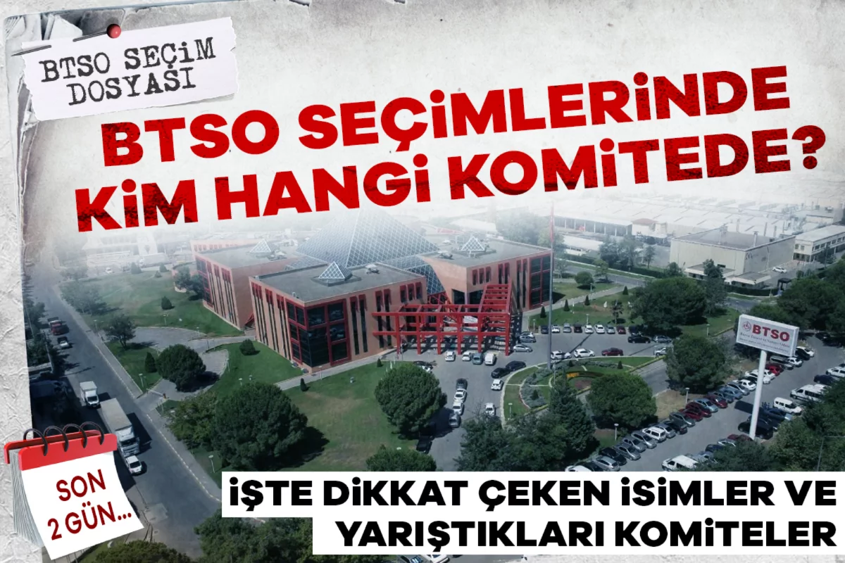 BTSO seçimlerinde kim hangi komitede? İşte dikkat çeken isimler ve yarıştıkları komiteler