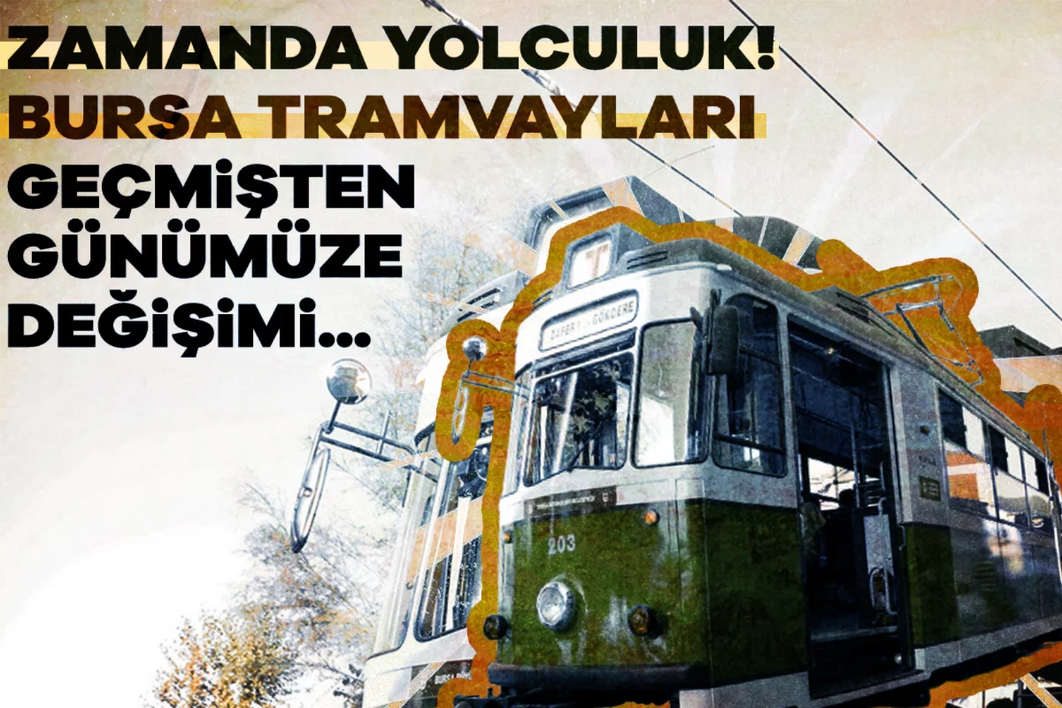 Zamanda yolculuk! Bursa tramvayları geçmişte...