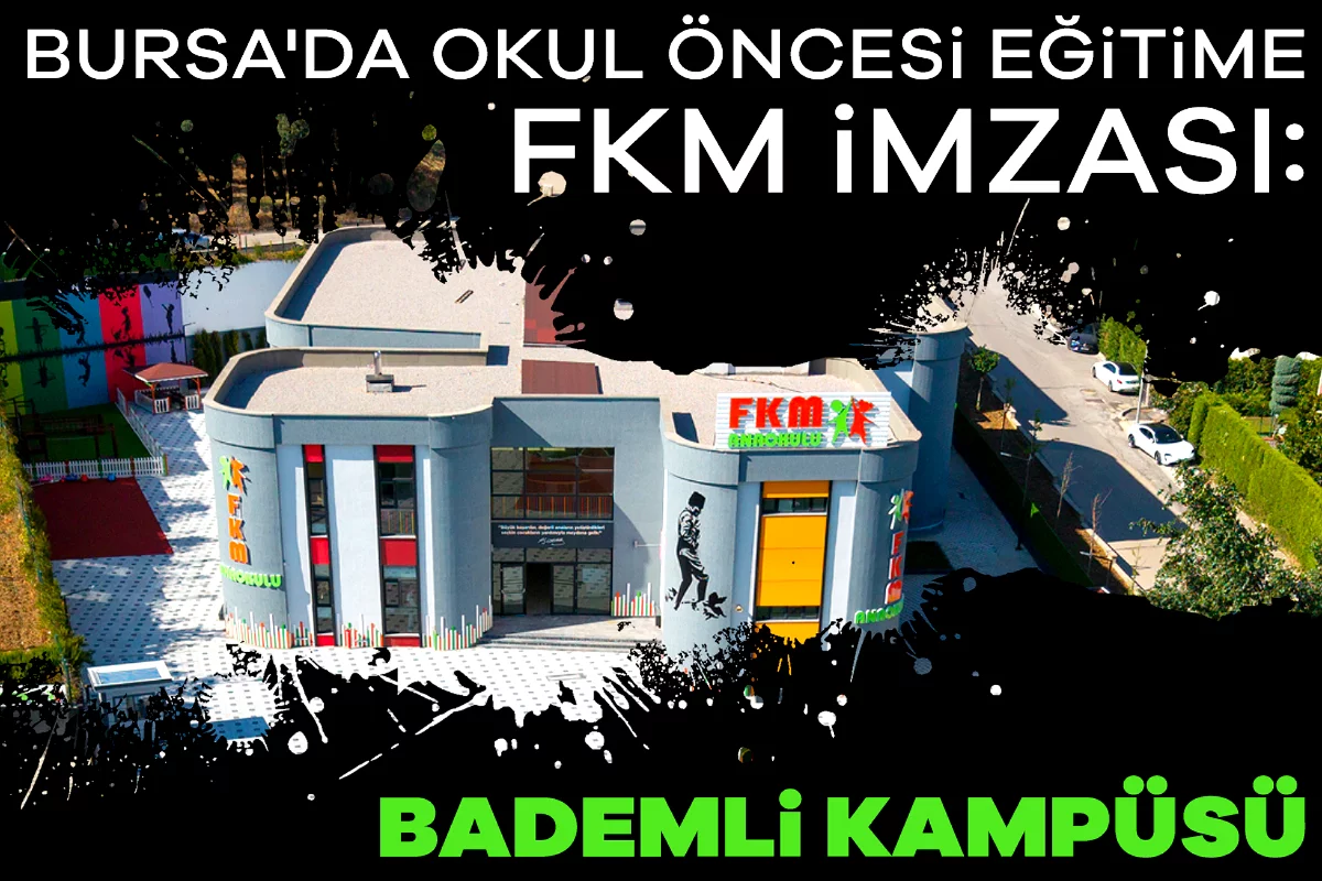 Bursa'da okul öncesi eğitime FKM imzası: Bademli Kampüsü