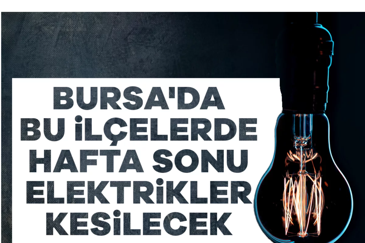 Bursa'da bu ilçelerde hafta sonu elektrikler kesilecek (3 - 4 Ekim 2026 Bursa Elektrik Kesintileri)