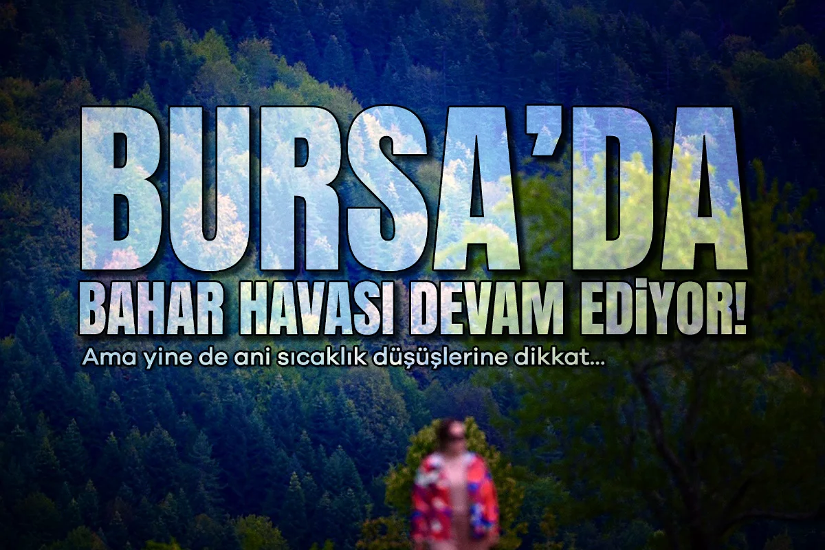 Bursa'da bahar havası devam ediyor!