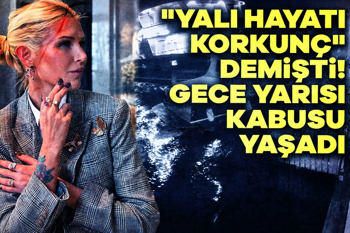 "Yalı hayatı korkunç" demişti! Gece yarısı kabusu yaşadı