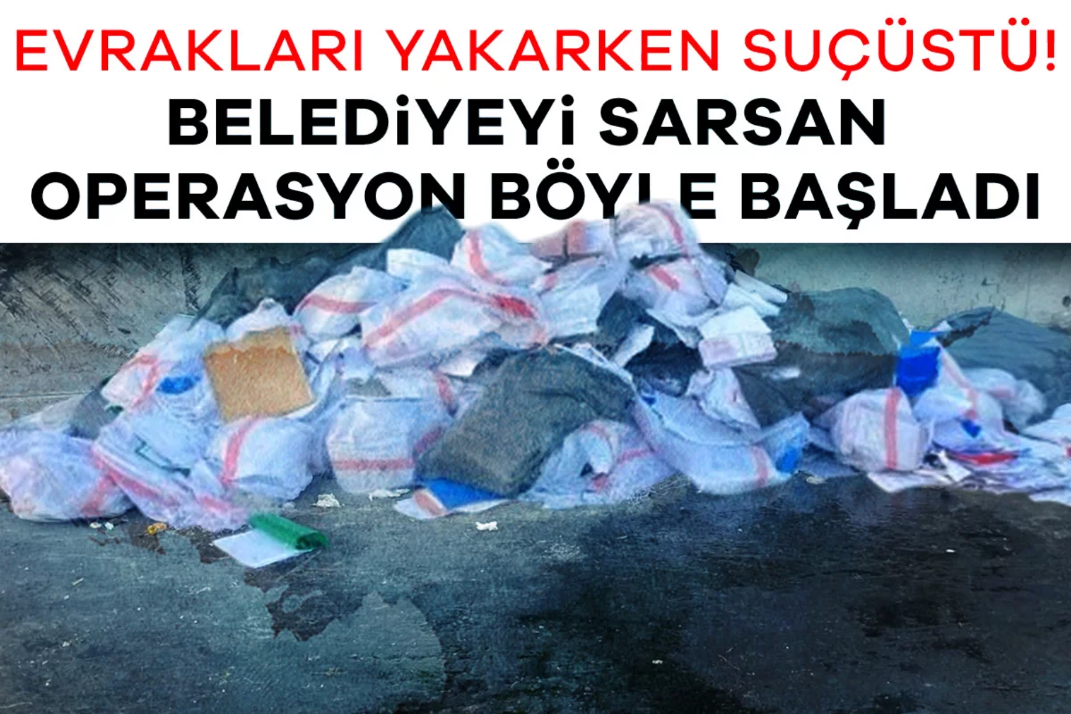Evrakları yakarken suçüstü! Belediyeyi sarsan operasyon böyle başladı