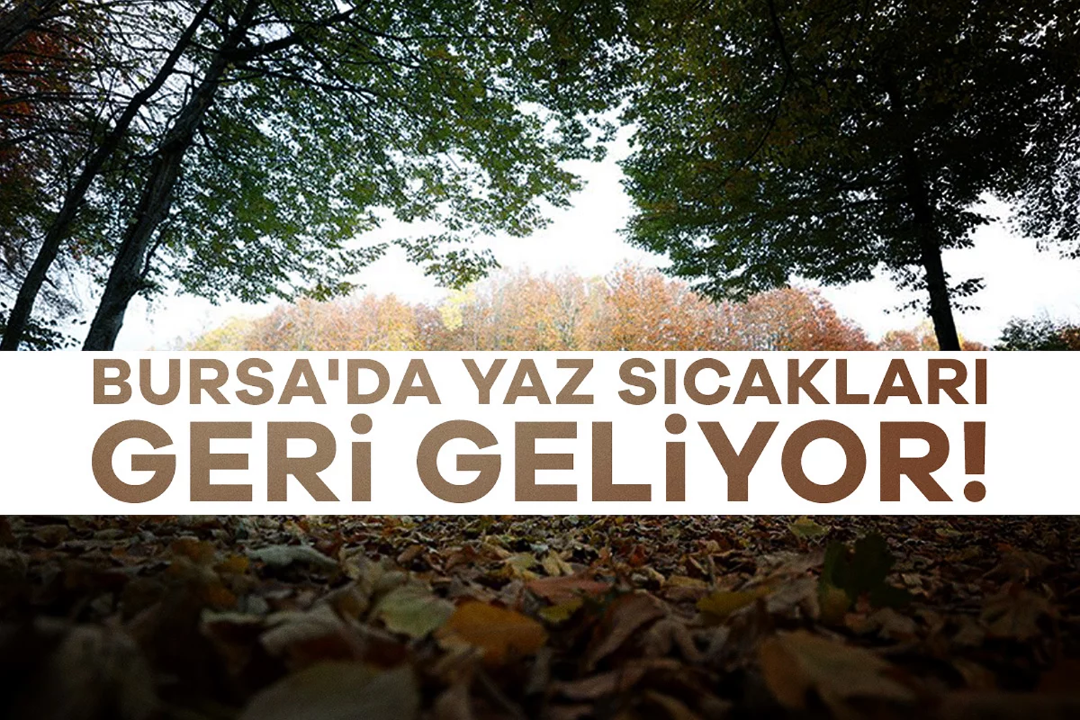 Bursa'da yaz sıcakları geri geliyor!