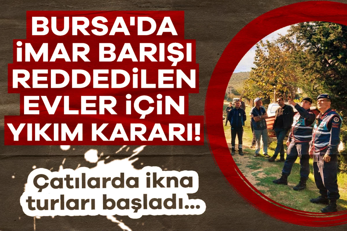 Bursa'da imar barışı reddedilen evler için yıkım kararı! Çatılarda ikna turları başladı...