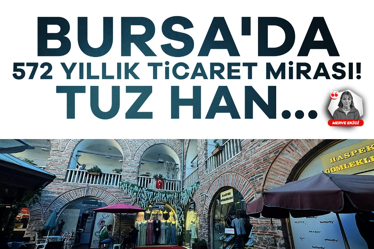 Bursa'da 572 yıllık ticaret mirası! Tuz Han...