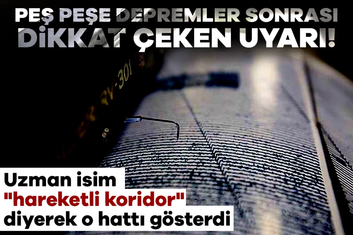 Peş peşe depremler sonrası dikkat çeken uyarı! Uzman isim "hareketli koridor" diyerek o hattı gösterdi