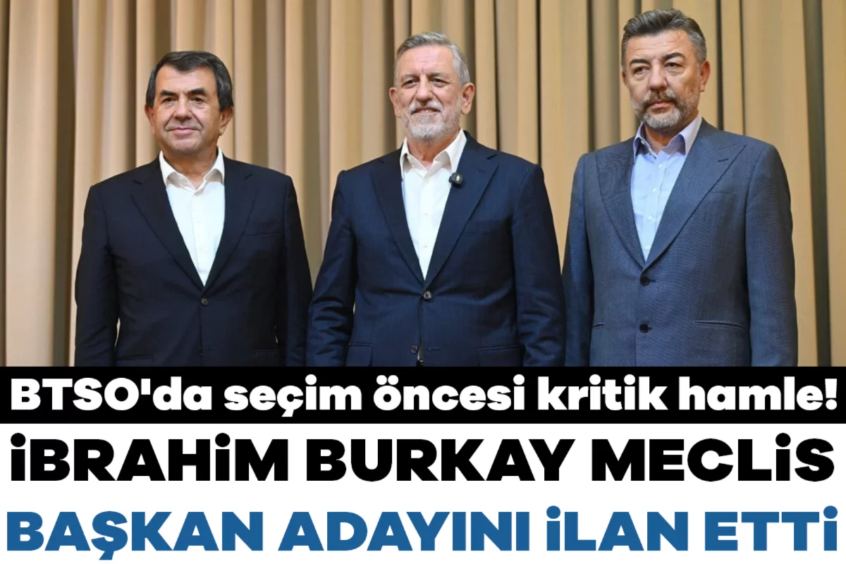 BTSO'da seçim öncesi kritik hamle! İbrahim Burkay meclis başkan adayını ilan etti