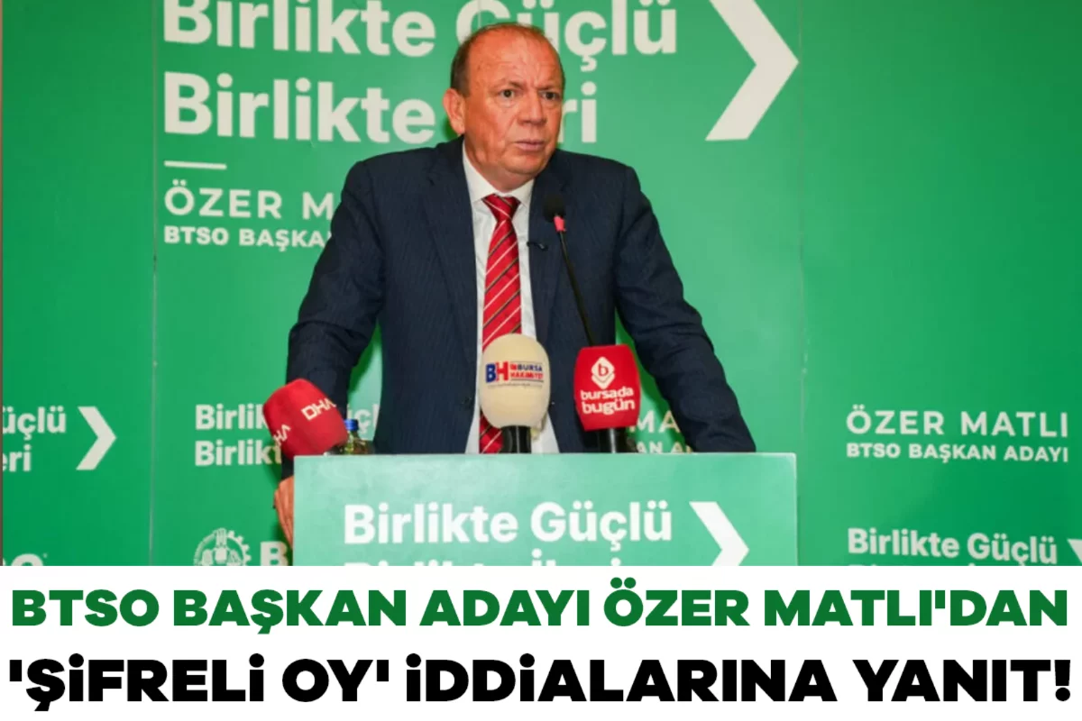 BTSO Başkan Adayı Özer Matlı'dan 'şifreli oy' iddialarına yanıt!