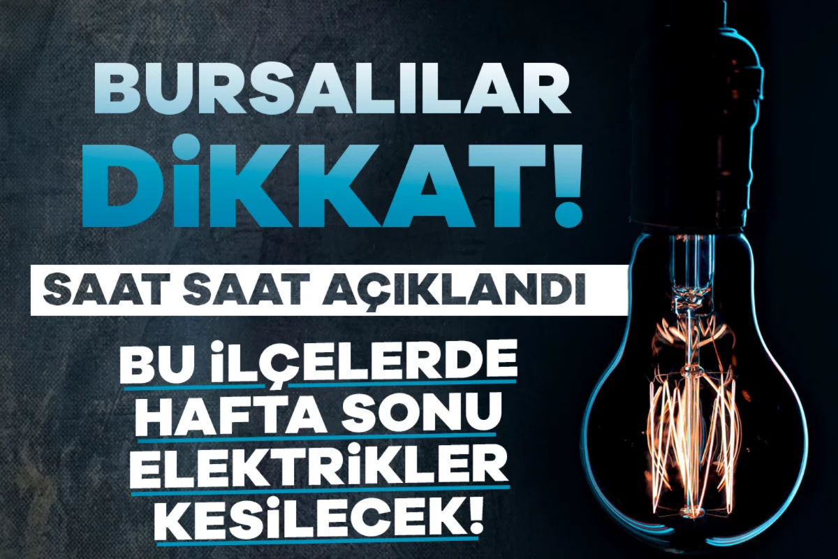 Bursalılar dikkat: Duyuru geldi, bu ilçelerde hafta sonu elektrikler kesilecek!