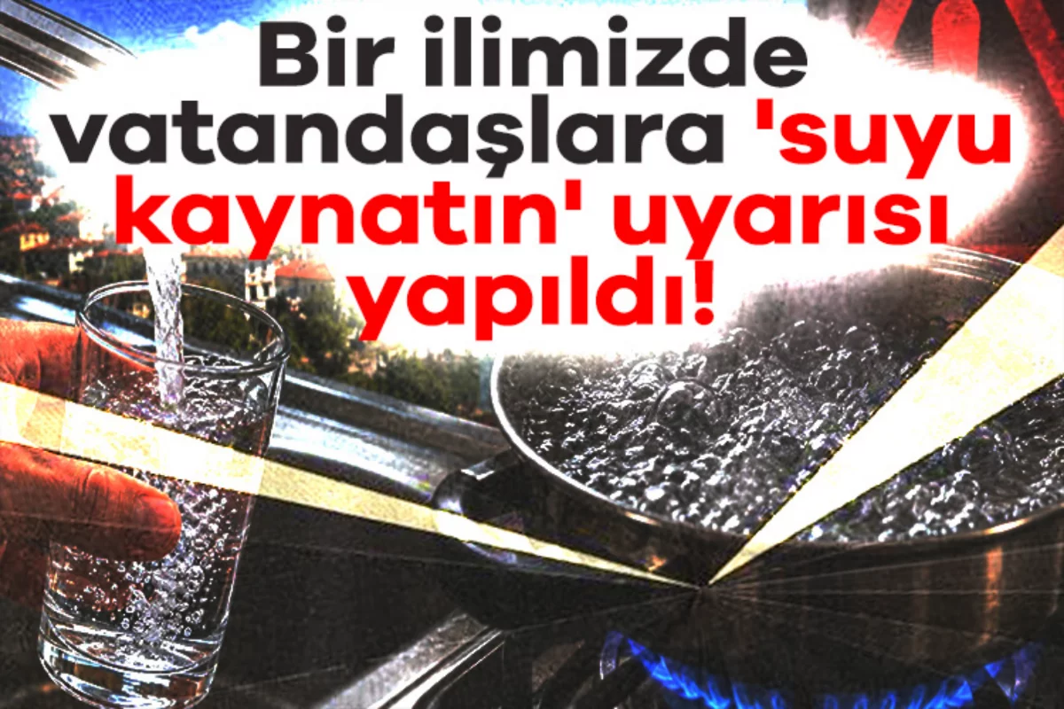 Bir ilimizde vatandaşlara 'suyu kaynatın' uyarısı yapıldı!