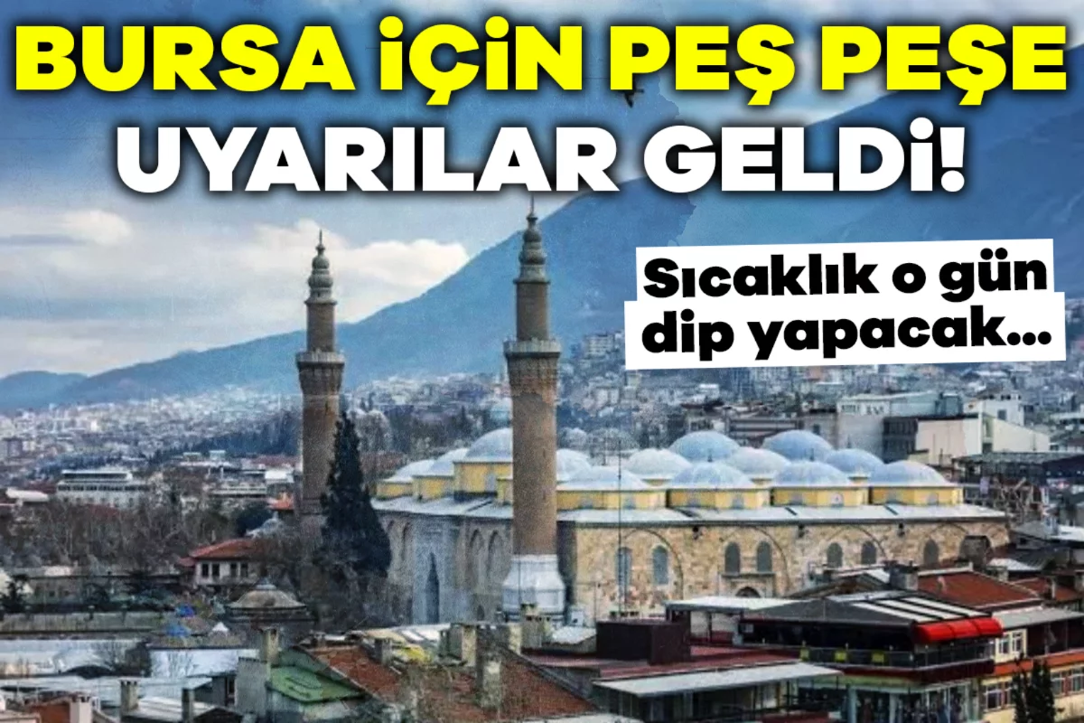 Bursa için peş peşe uyarılar geldi! Sıcaklık o gün dip yapacak...