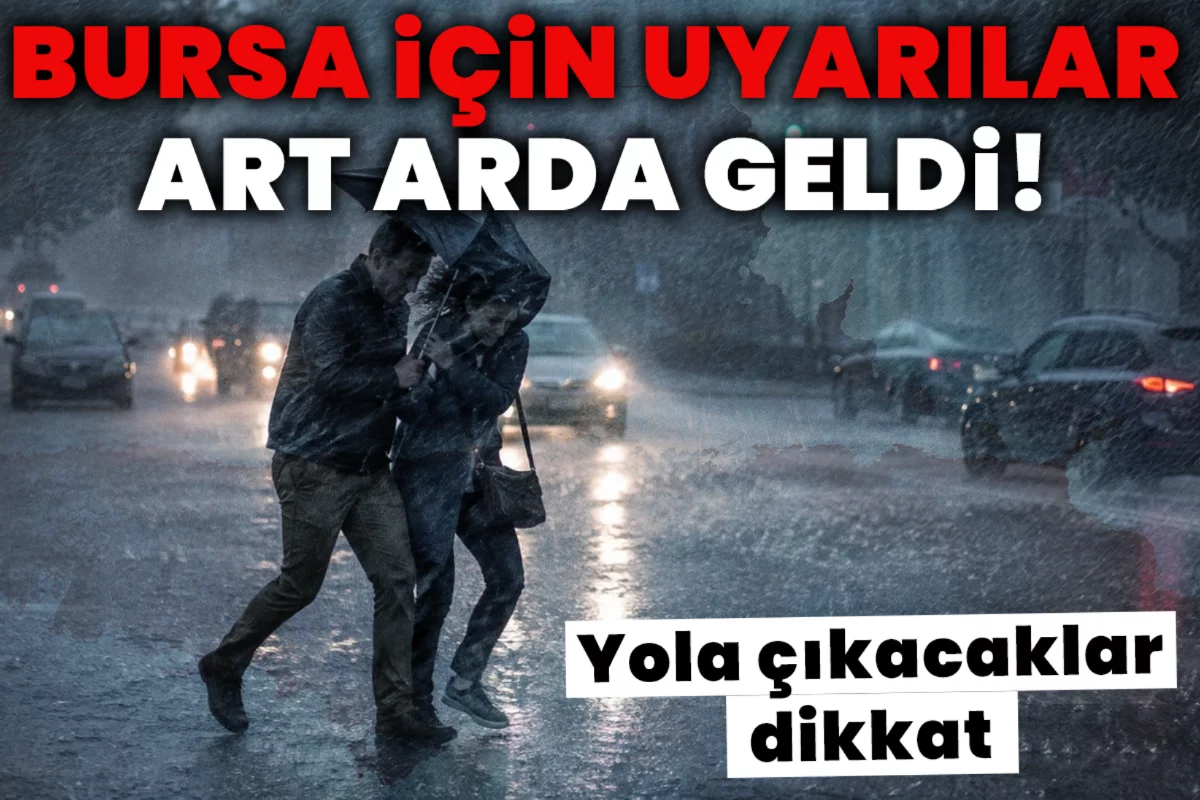 Bursa için uyarılar art arda geldi! Yola çıkacaklar dikkat