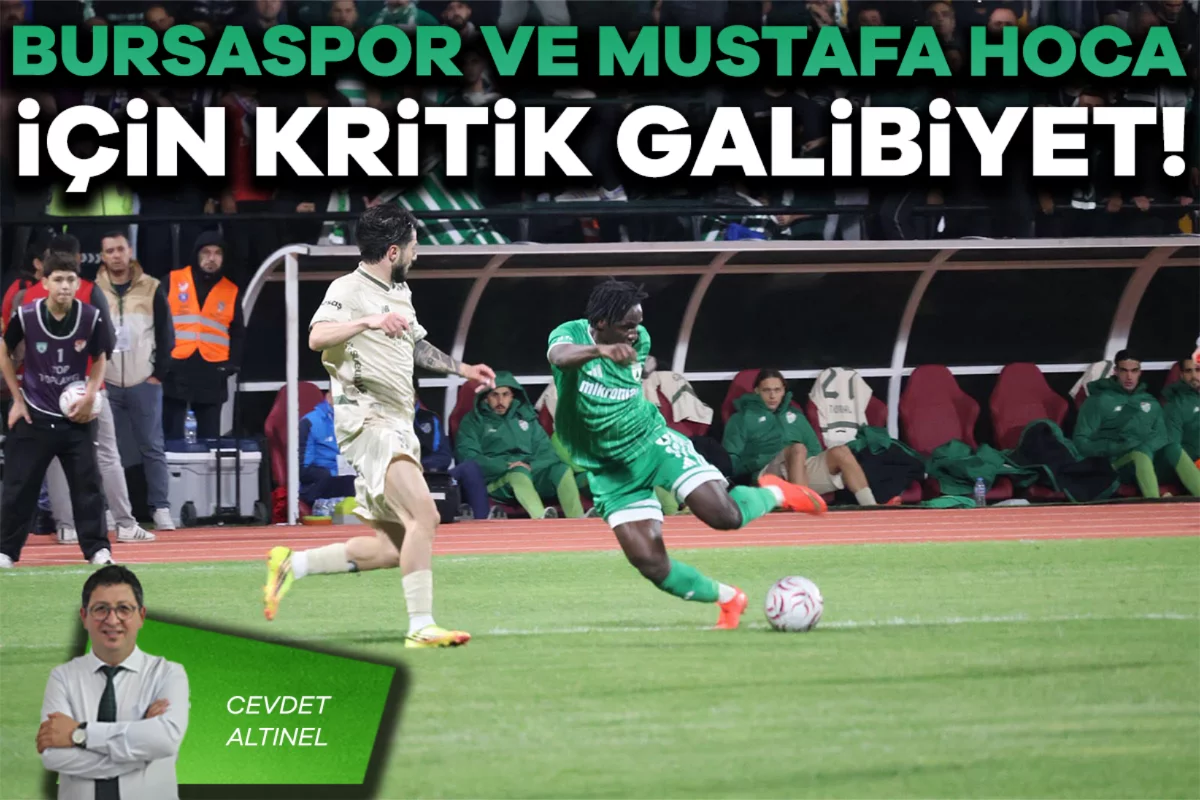 Cevdet Altınel; Bursaspor ve Mustafa Hoca için kritik galibiyet!