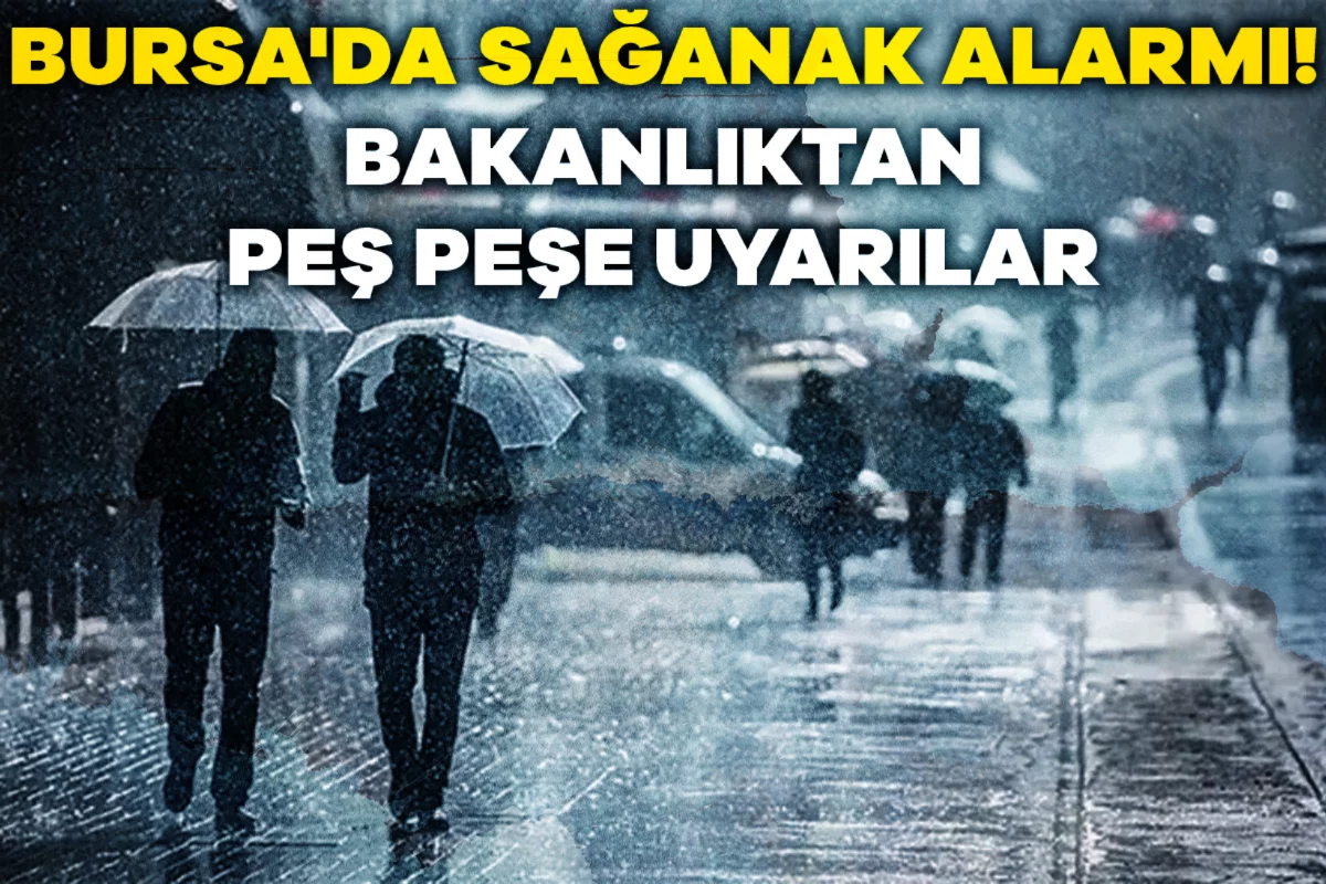 Bursa'da sağanak alarmı! Bakanlıktan peş peşe uyarılar