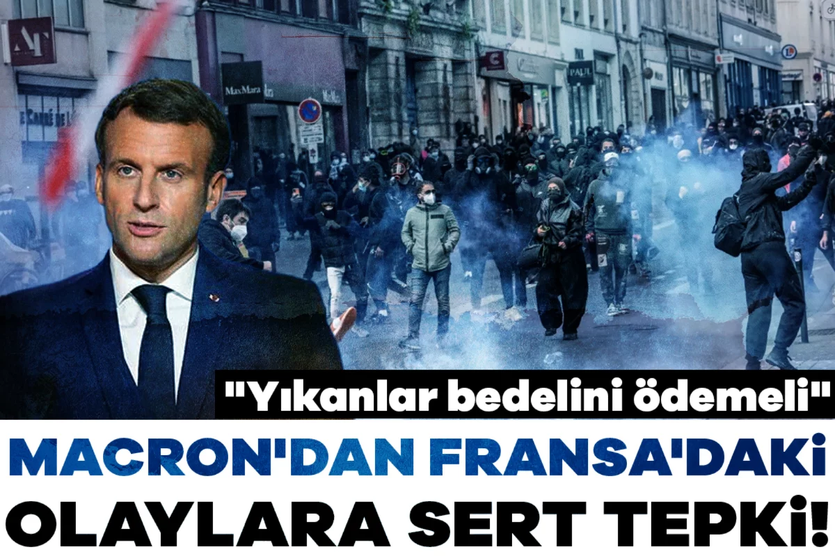 Macron'dan Fransa'daki olaylara sert tepki: "Yıkanlar bedelini ödemeli"