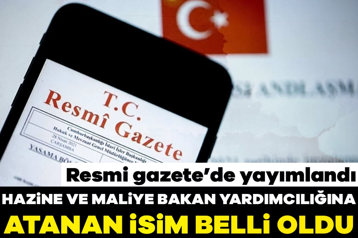 Son dakika! Hazine ve Maliye Bakan Yardımcılığına atanan isim belli oldu