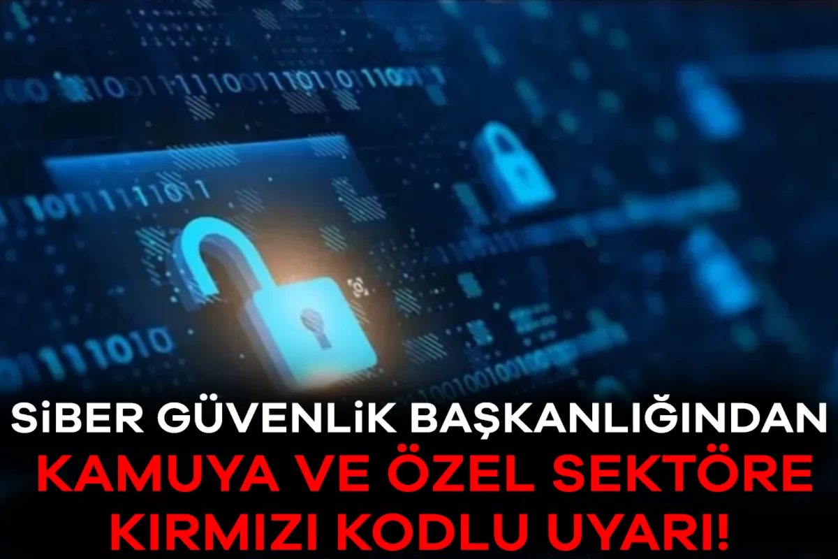Siber Güvenlik Başkanlığından kamuya ve özel sektöre kırmızı kodlu uyarı!