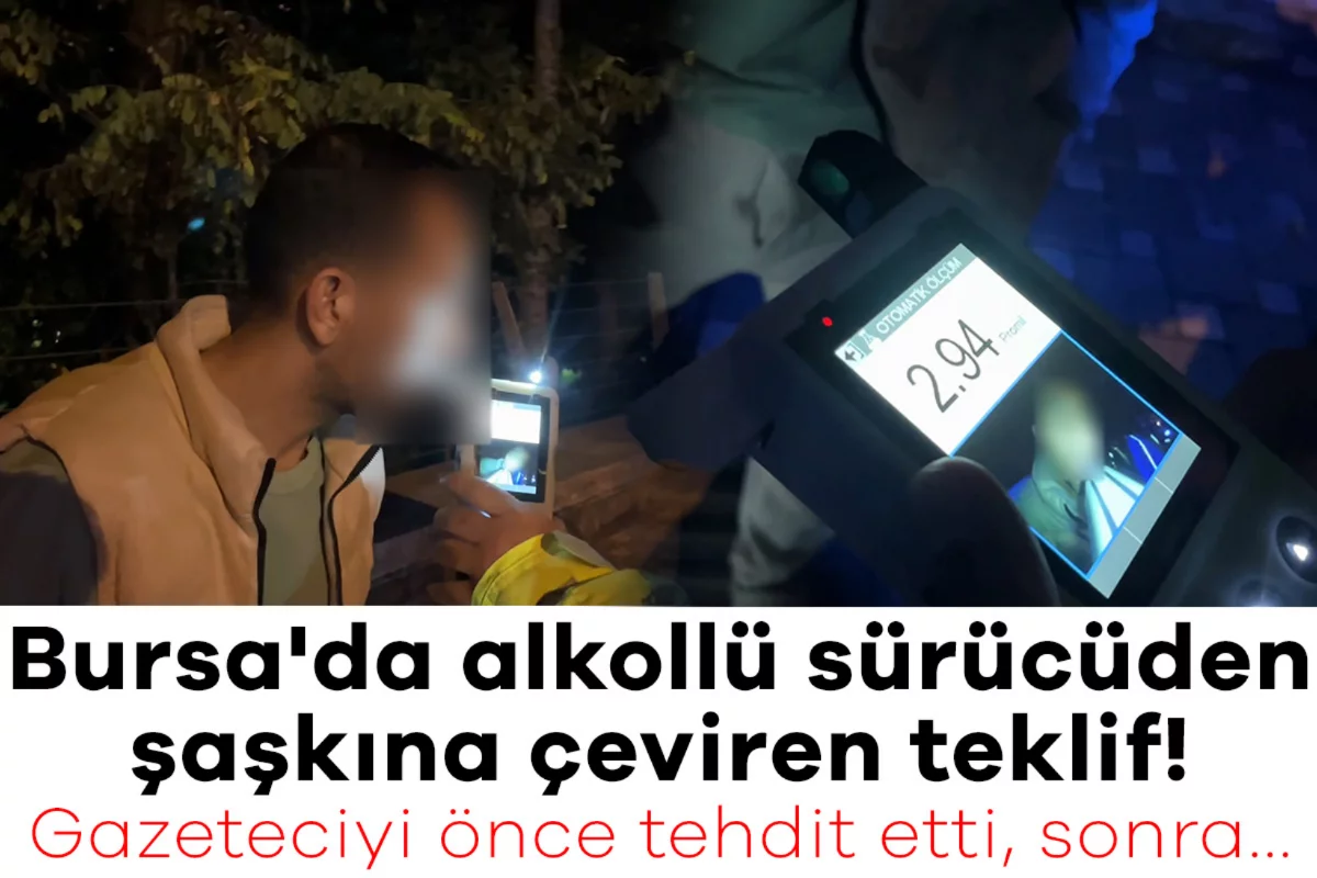 Bursa'da alkollü sürücüden şaşkına çeviren teklif! Gazeteciyi önce tehdit etti, sonra...