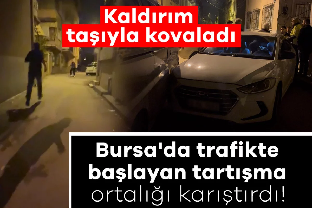 Bursa'da trafikte başlayan tartışma ortalığı karıştırdı! Kaldırım taşıyla kovaladı
