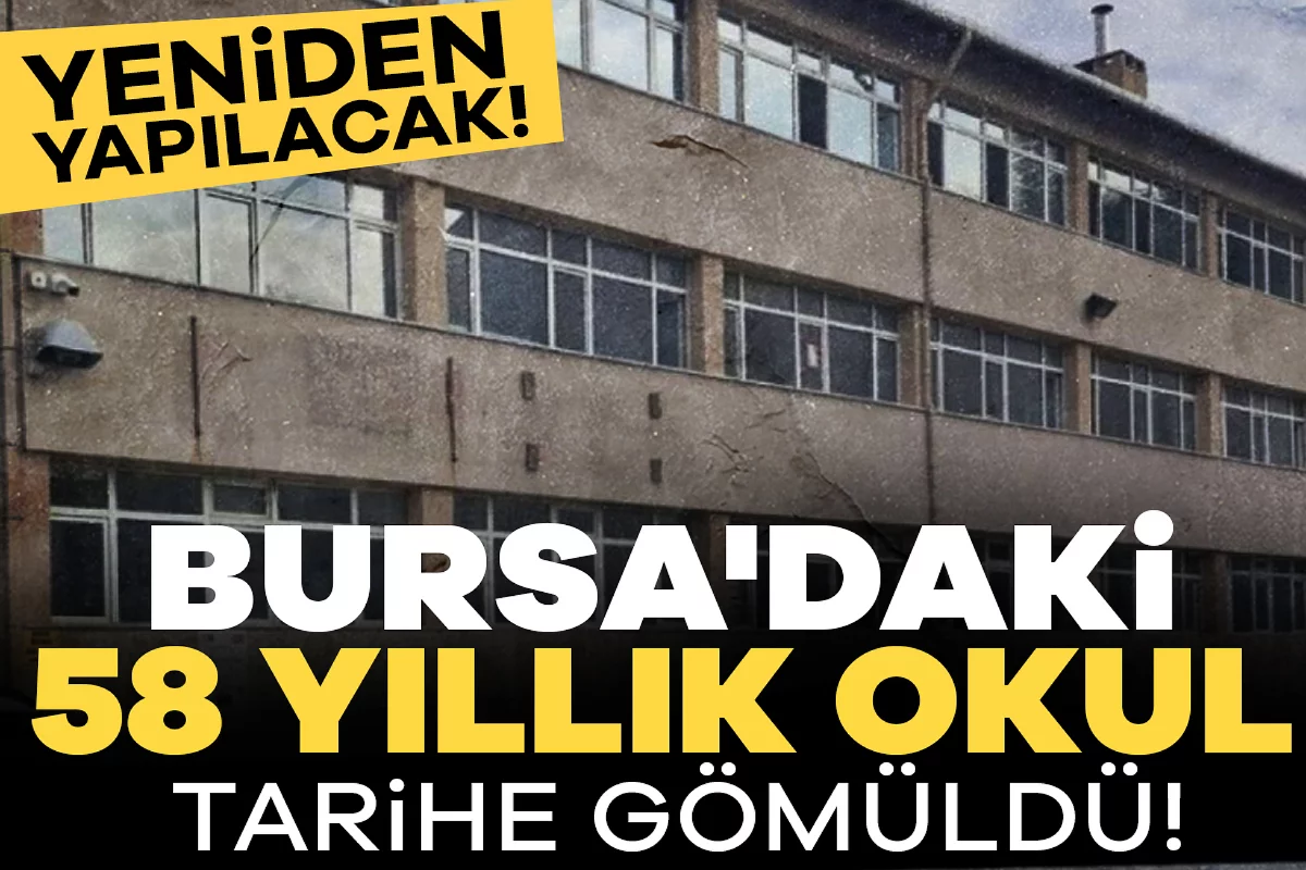 Bursa'daki 58 yıllık okul tarihe gömüldü! Yeniden yapılacak