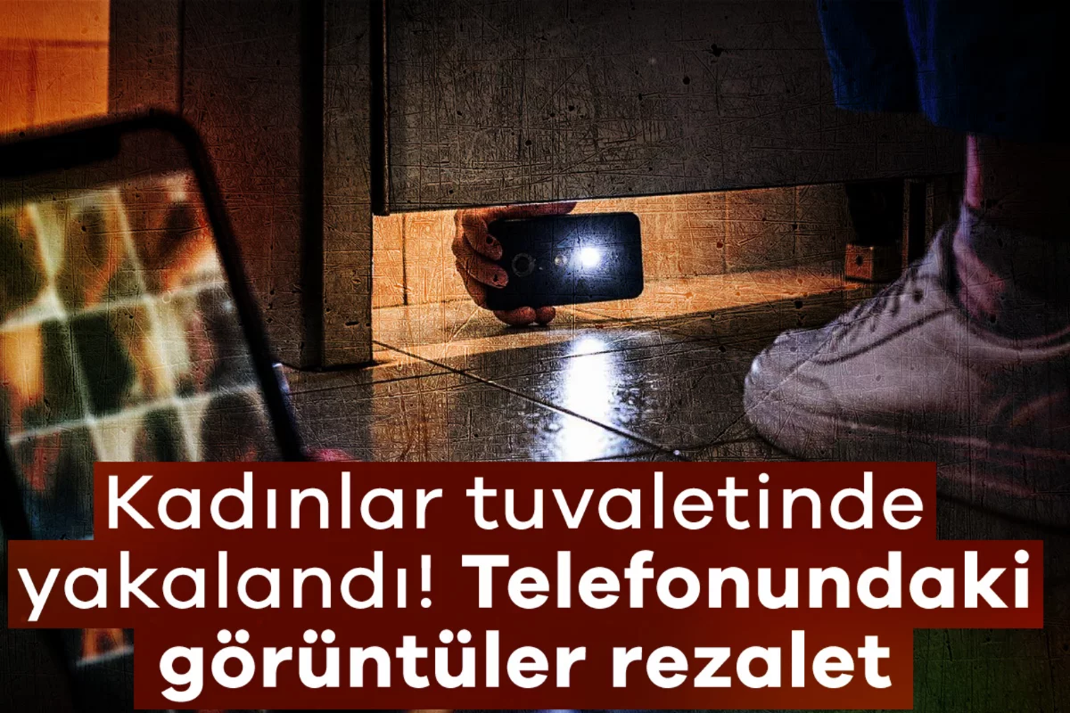 Kadınlar tuvaletinde yakalandı! Telefonundaki görüntüler rezalet