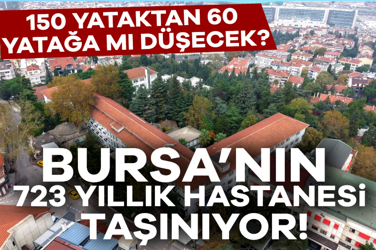 Bursa'da 723 yıllık şifa merkezi taşınıyor! 150 yataktan 60 yatağa mı düşecek?