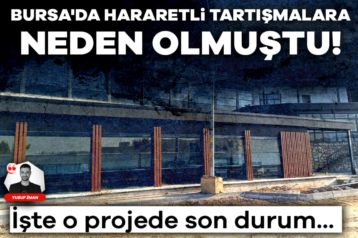 Bursa'da hararetli tartışmalara neden olmuştu! İşte o projede son durum...