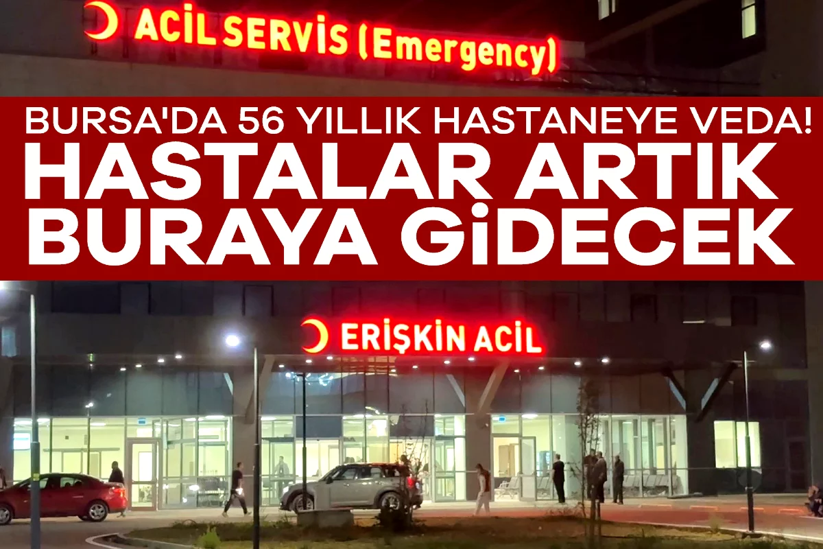 Bursa'da 56 yıllık hastaneye veda! Hastalar artık buraya gidecek