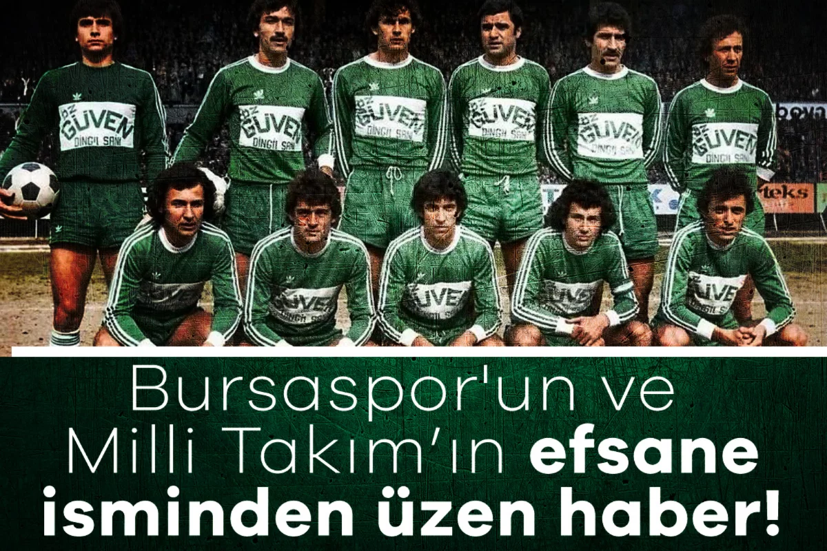 Bursaspor'un ve Milli Takım'ın efsane isminden üzen haber!