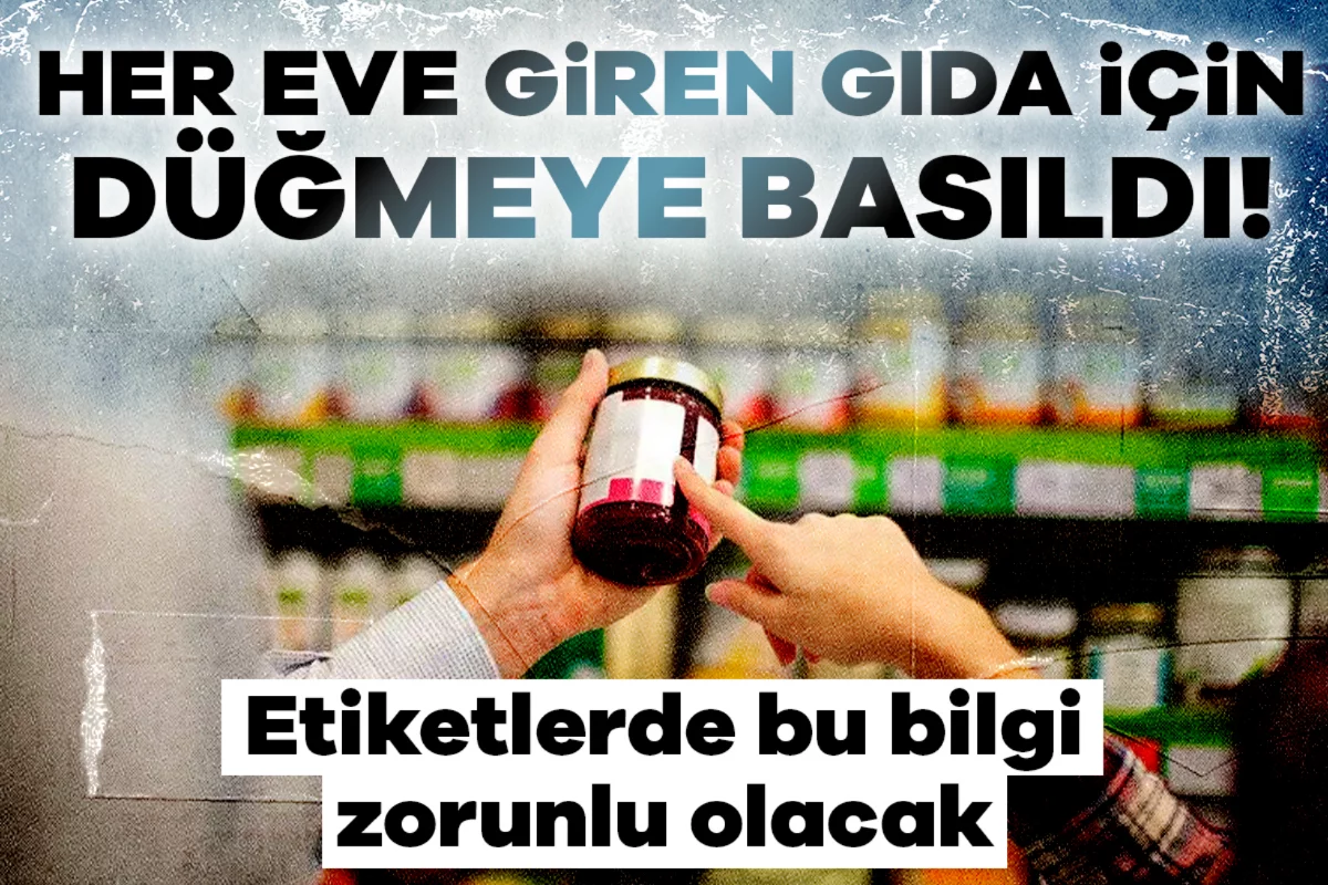 Her eve giren gıda için düğmeye basıldı! Etiketlerde bu bilgi zorunlu olacak