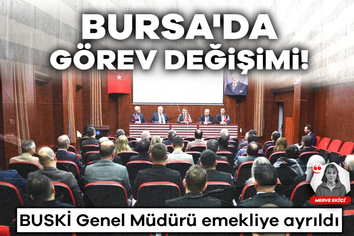 Bursa'da BUSKİ'de görev değişimi! Genel Müdür emekliye ayrıldı