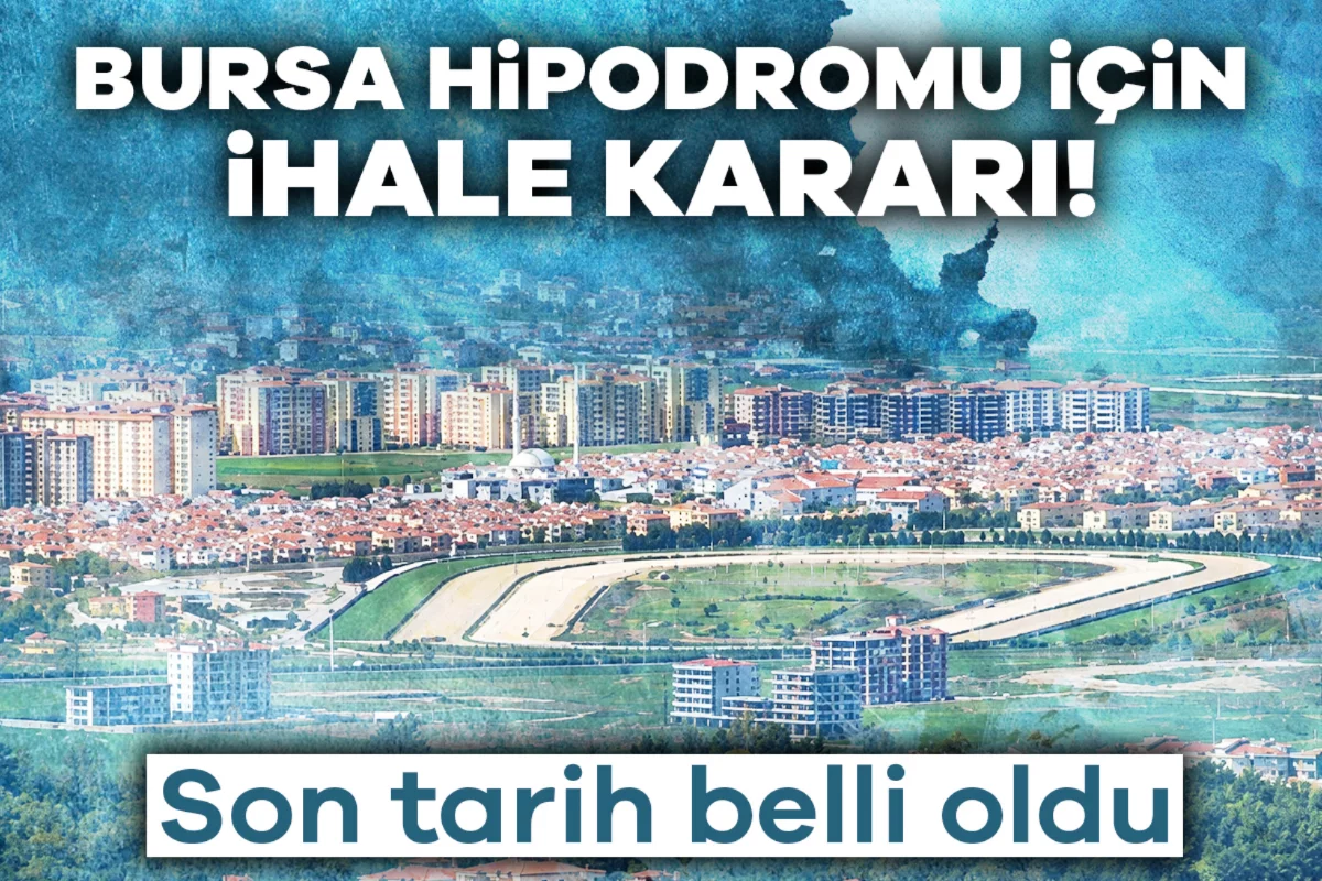 Bursa Hipodromu için ihale kararı! Son tarih belli oldu